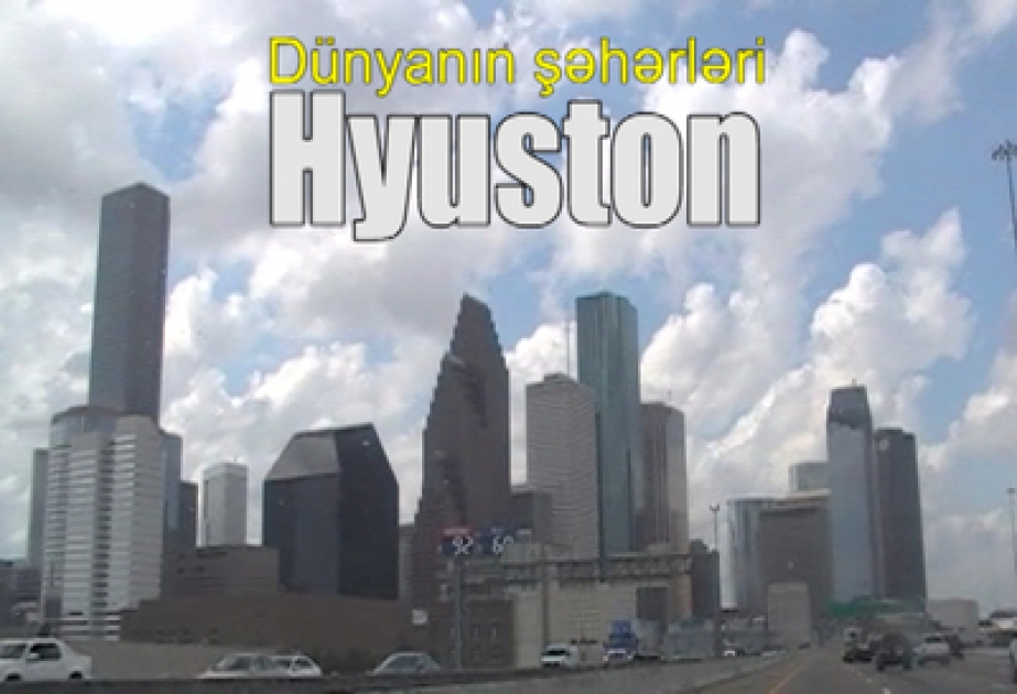 Dünyanın şəhərləri: Hyuston  VİDEO