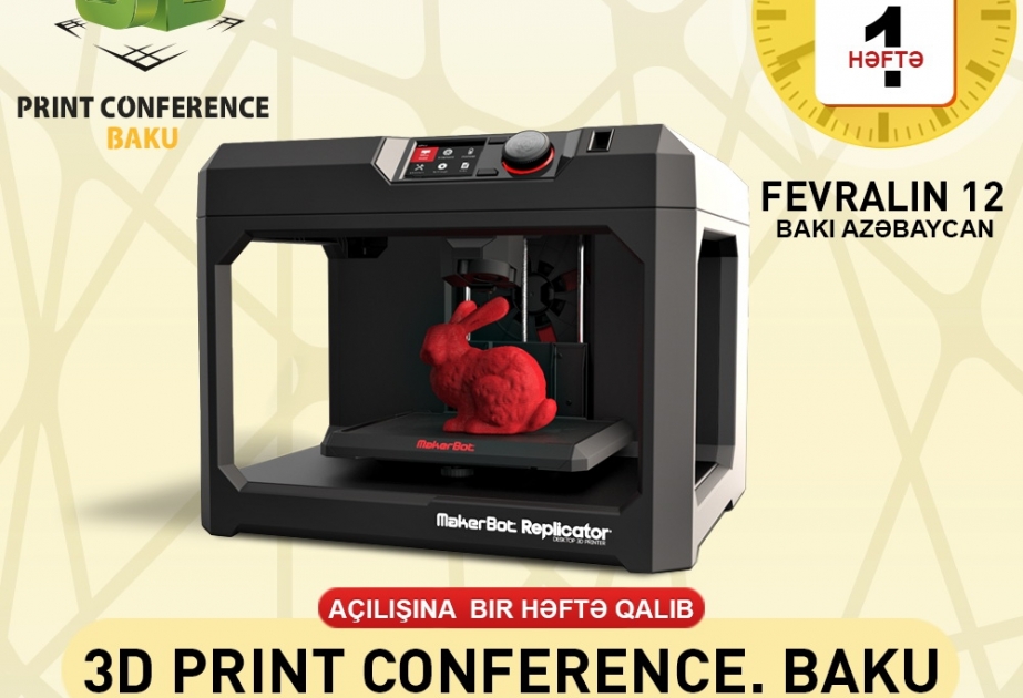 “3D Print Conference” Beynəlxalq konfransının başlanmasına bir həftə qalır