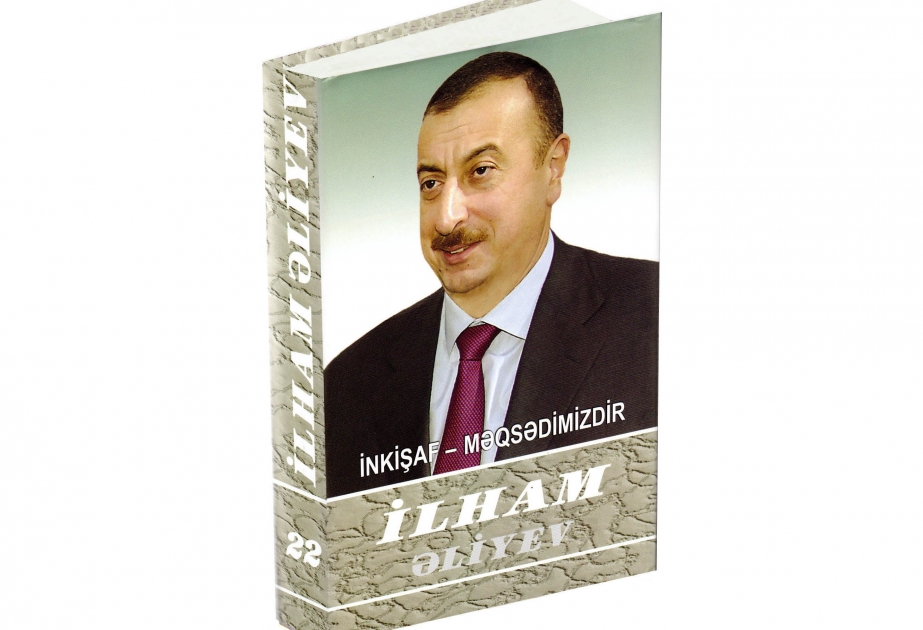 Le 22e volume du livre «Ilham Aliyev. Le développement est notre objectif» paru