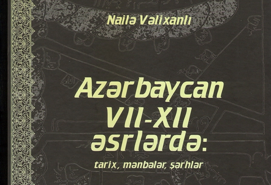 “Azərbaycan VII-XII əsrlərdə: tarix, mənbələr, şərhlər” kitabı çapdan çıxıb