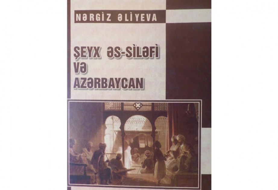 “Şeyx əs-Siləfi və Azərbaycan” monoqrafiyası çapdan çıxıb