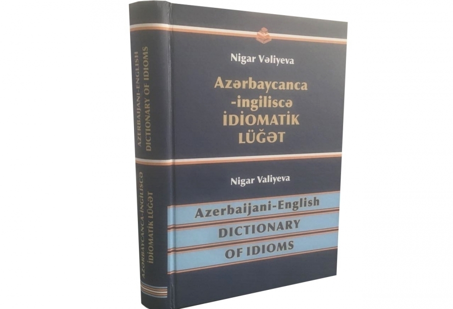 Professor Nigar Vəliyevanın “Azərbaycanca-ingiliscə idiomatik lüğət”i çapdan çıxıb