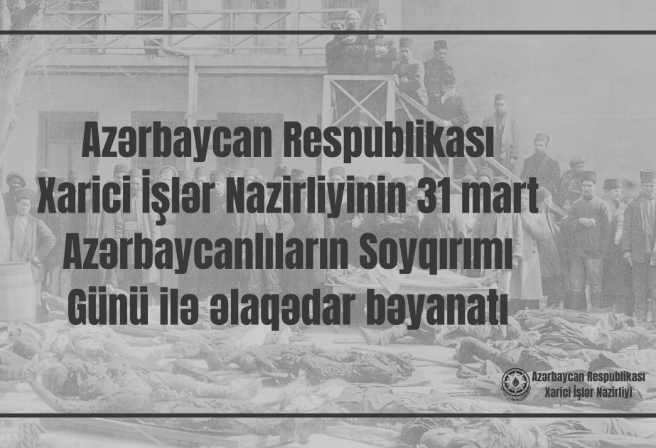 Azerbaijan’s Foreign Ministry issues statement on 31 March-Day of Genocide of Azerbaijanis
