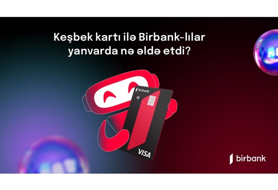 ®  Birbank cardholders earned AZN 3.8 million cashback in January