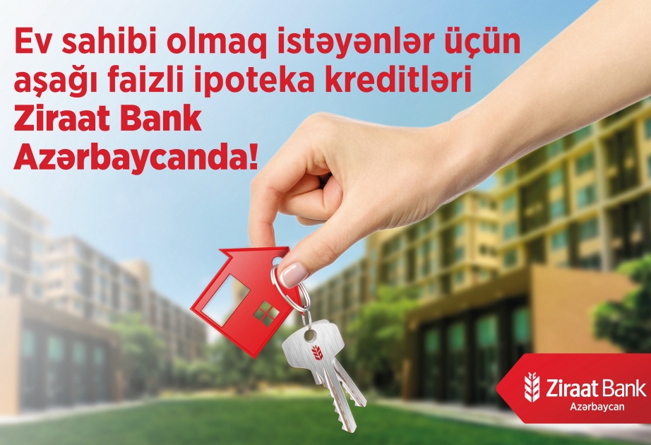 ®  “Ziraat Bank Azərbaycan” ilə ev sahibi olun