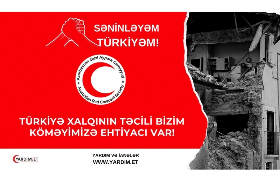 Азербайджанское общество Красного Полумесяца проводит гуманитарную кампанию под названием «Я с тобой, Турция»