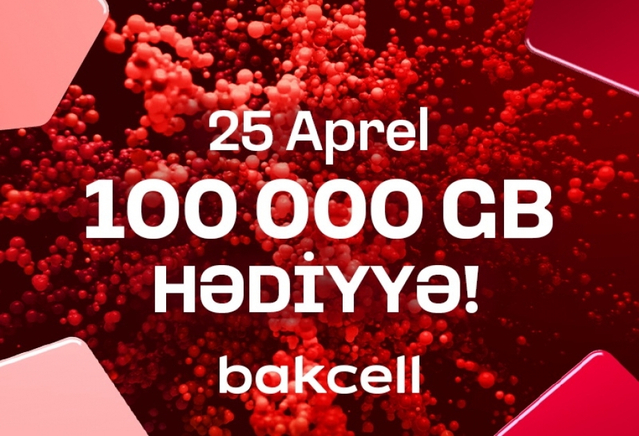®  Bakcell предлагает 25 апреля получить подарки на 100 000 ГБ