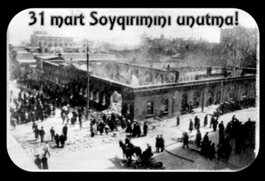 Erməni millətçilərinin azərbaycanlılara qarşı həyata keçirdikləri soyqırımı aktları xalqımızın qan yaddaşından silinməyəcəkdir