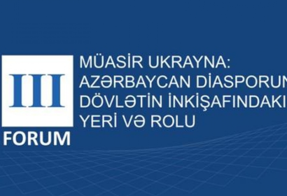Kiyevdə Ukraynanın Azərbaycan diasporunun III forumu keçiriləcəkdir