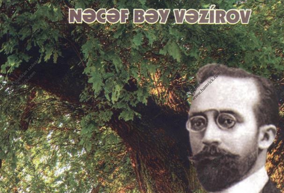 Nəcəf bəy Vəzirovun indiyədək işıq üzü görməyən əsəri nəşr edilib