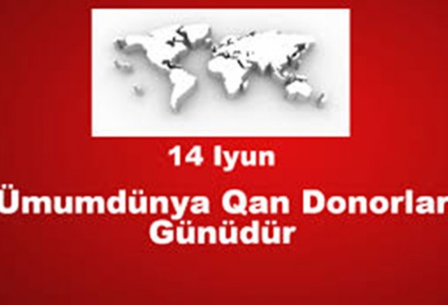 14 iyun - Ümumdünya Qan Donoru Günüdür