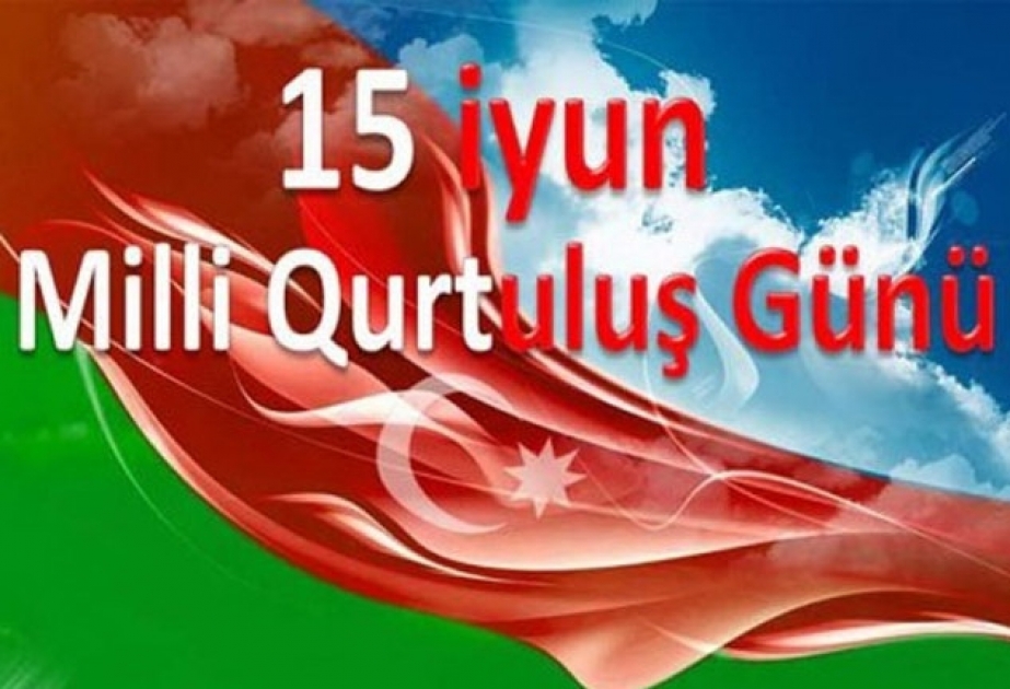 15 İyun Azərbaycan xalqının Milli Qurtuluş Günüdür