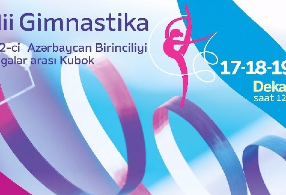 Bədii gimnastika üzrə 22-ci Azərbaycan birinciliyi və regionlararası ikinci kubok yarışları keçiriləcək