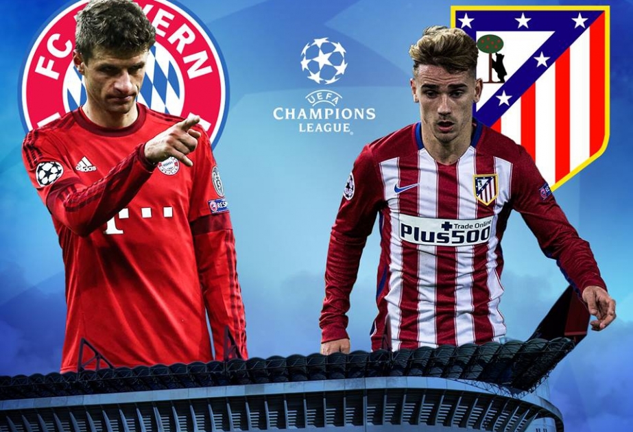 UEFA Çempionlar Liqası: Bu gün “Atletiko” “Bavariya” ilə üz-üzə gələcək