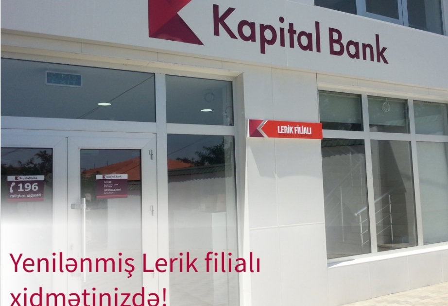 “Kapital Bank”ın yenilənmiş “Lerik” filialı istifadəyə verilib