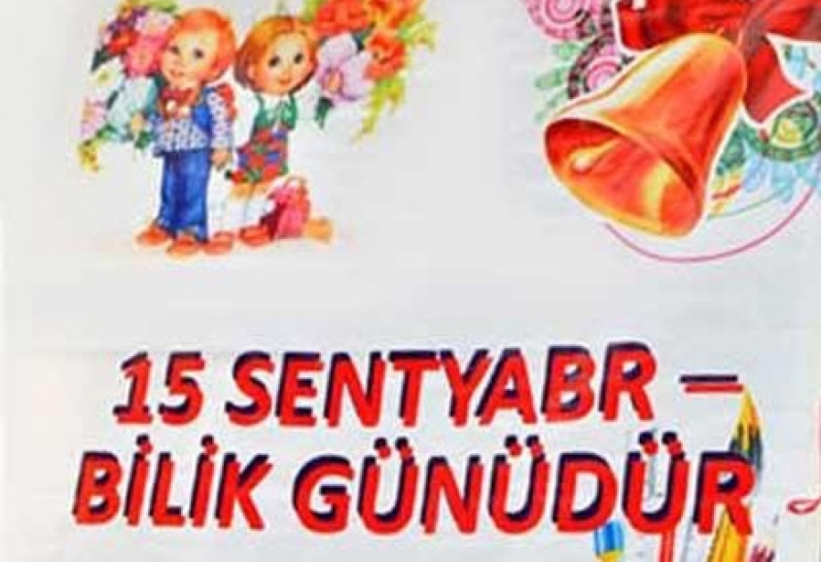 Sentyabrın 15-i Azərbaycanın çoxmilyonlu təhsil ictimaiyyətinin bayramı - Bilik günüdür
