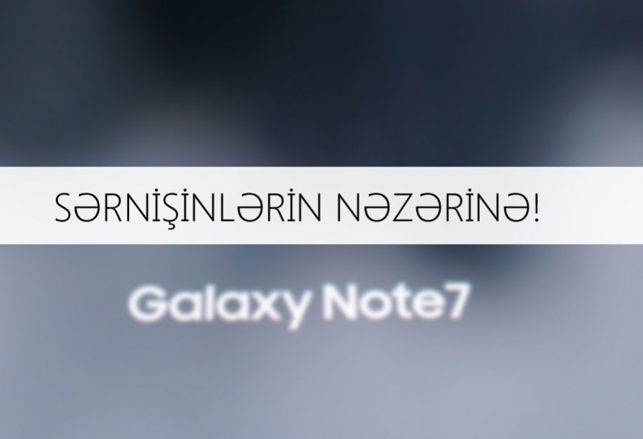 AZAL Samsung Galaxy Note 7 smartfonu ilə səyahət edən sərnişinlərə xəbərdarlıq edir