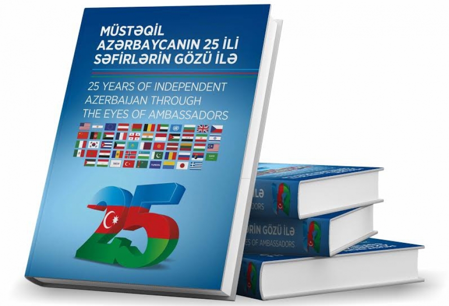 “Müstəqil Azərbaycanın 25 ili səfirlərin gözü ilə” məqalələr toplusu çap edilib