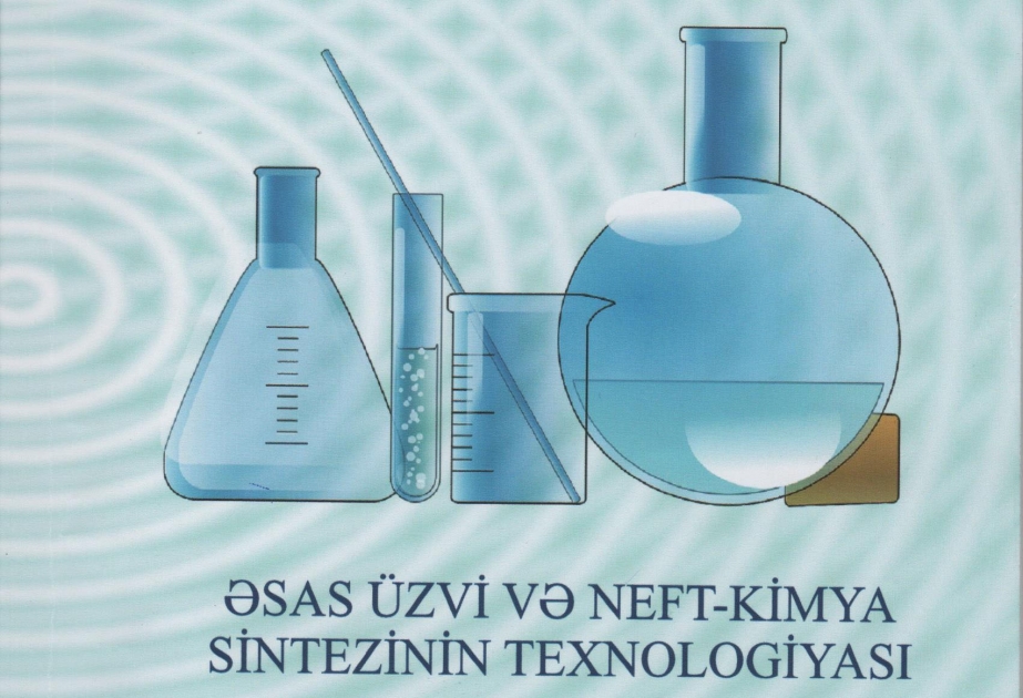 “Əsas üzvi və neft-kimya sintezinin texnologiyası” adlı dərs vəsaiti çapdan çıxıb