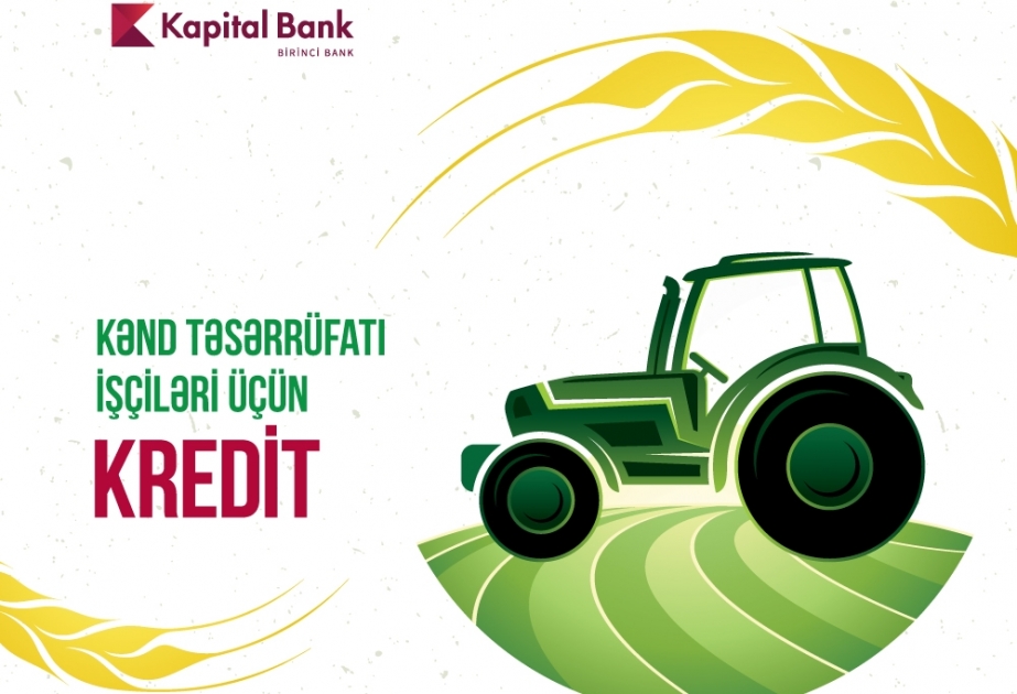 Kapital Bank объявил скидку на кредиты для работников сельского хозяйства