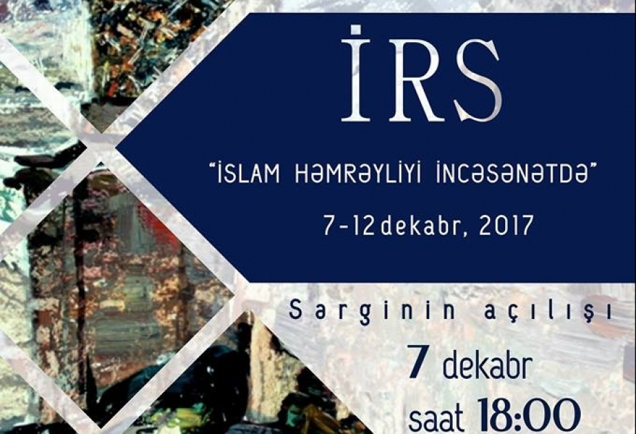 Bakıda “İRS. İslam həmrəyliyi incəsənətdə” adlı sərgi açılacaq
