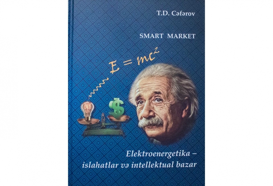 “SMART market (Elektroenergetika - islahatlar və intellektual bazar)” kitabı təqdim edilib
