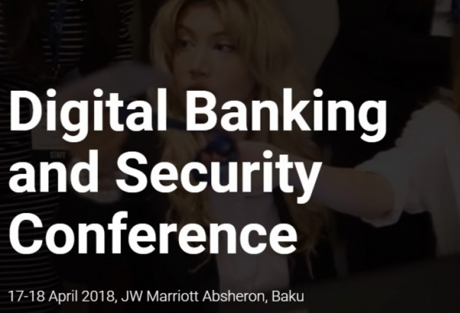 About 250 companies to attend Digital Banking and Security Conference in Baku