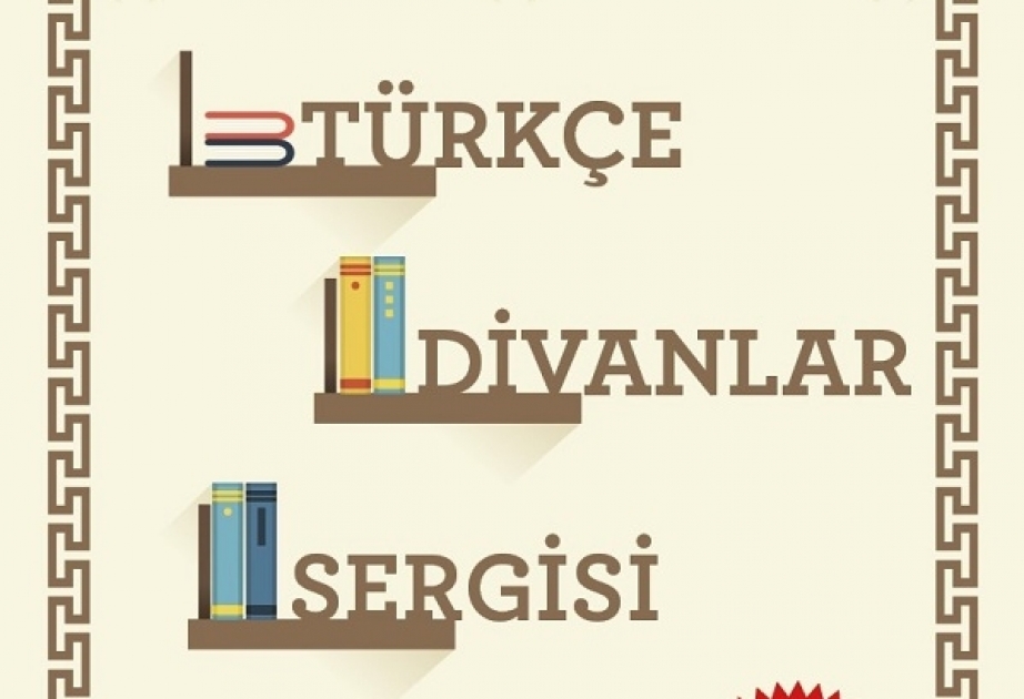 Azərbaycan şairlərinin divanları "Türkcə Divanlar Sərgisi"ndə nümayiş olunacaq
