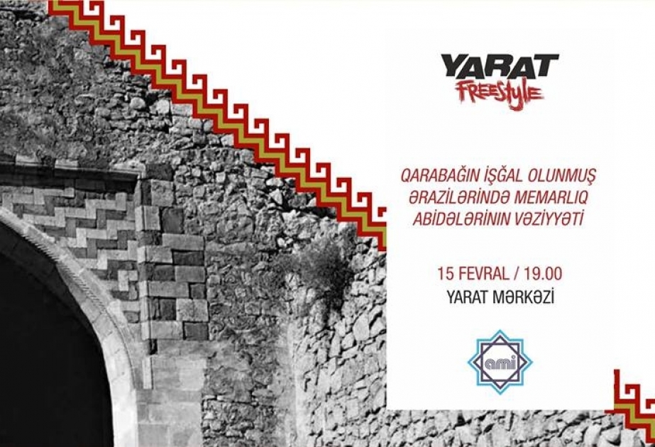 “YARAT”da Dağlıq Qarabağ ərazisindəki abidələrin hazırkı vəziyyəti müzakirə ediləcək