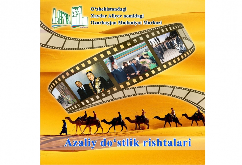 “Əzəli dostluq riştələri” sənədli filmi Azərbaycan-Özbəkistan dostluğuna həsr edilib