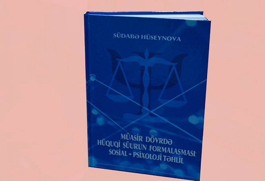 “Müasir dövrdə hüquqi şüurun formalaşması: sosial-psixoloji təhlil” kitabı çapdan çıxıb
