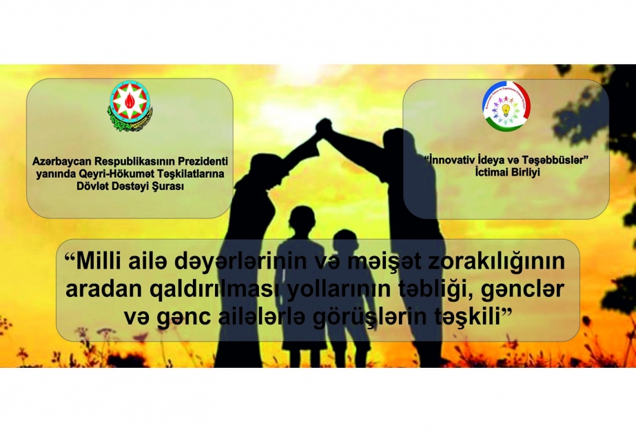 Milli ailə dəyərlərinin təbliğinə dair layihə həyata keçirilməyə başlanılıb