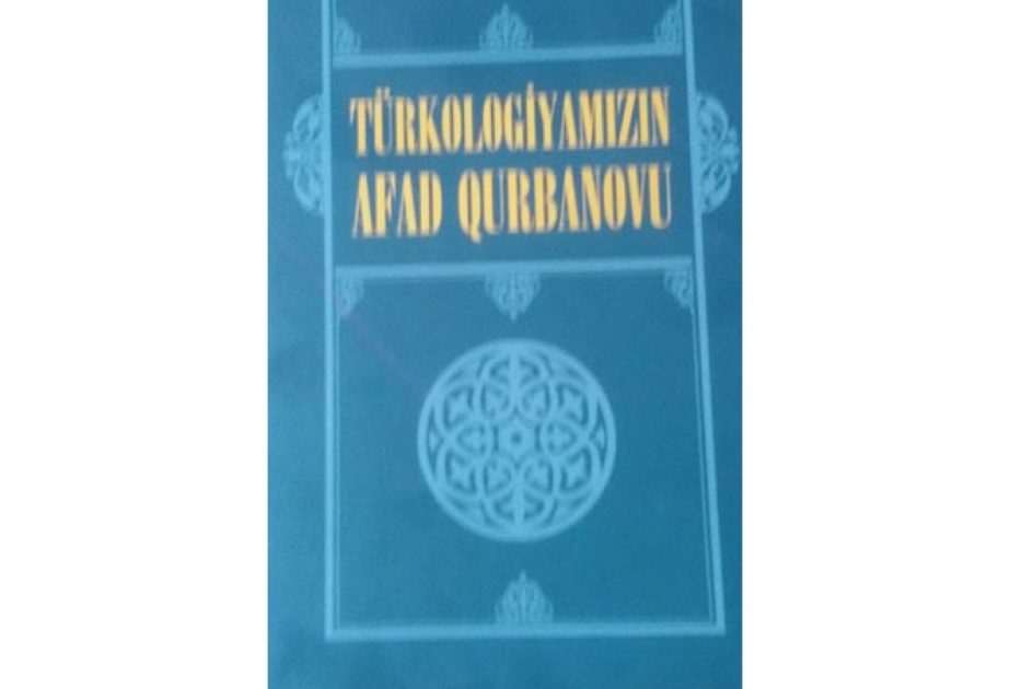 Yeni nəşr - “Türkologiyamızın Afad Qurbanovu”
