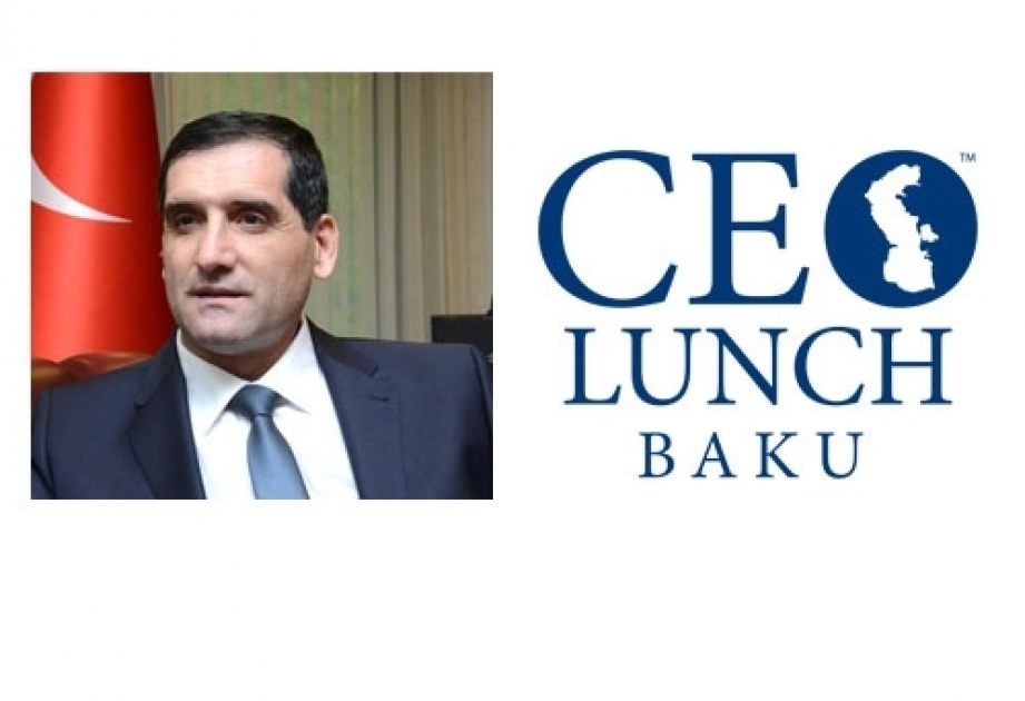 Turkish Ambassador to attend CEO Lunch Baku as honoured guest