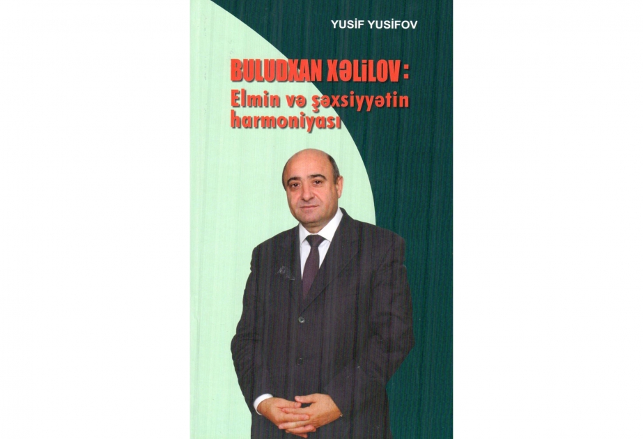 “Buludxan Xəlilov: Elmin və şəxsiyyətin harmoniyası” kitabı çapdan çıxıb
