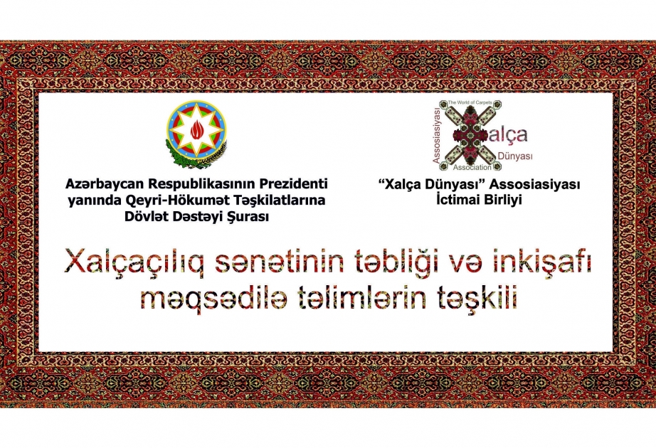 Xalçaçılıq sənətinin təbliği və inkişafı məqsədilə yeni təlimlər təşkil olunacaq