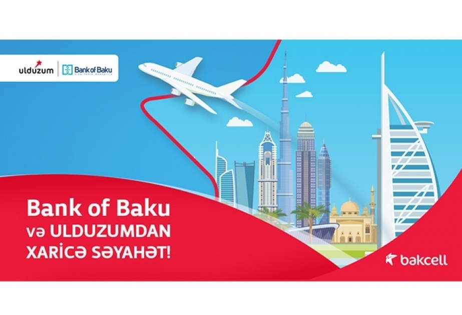 ®  Путешествие за рубеж от Bakcell Ulduzum и Bank of Baku!