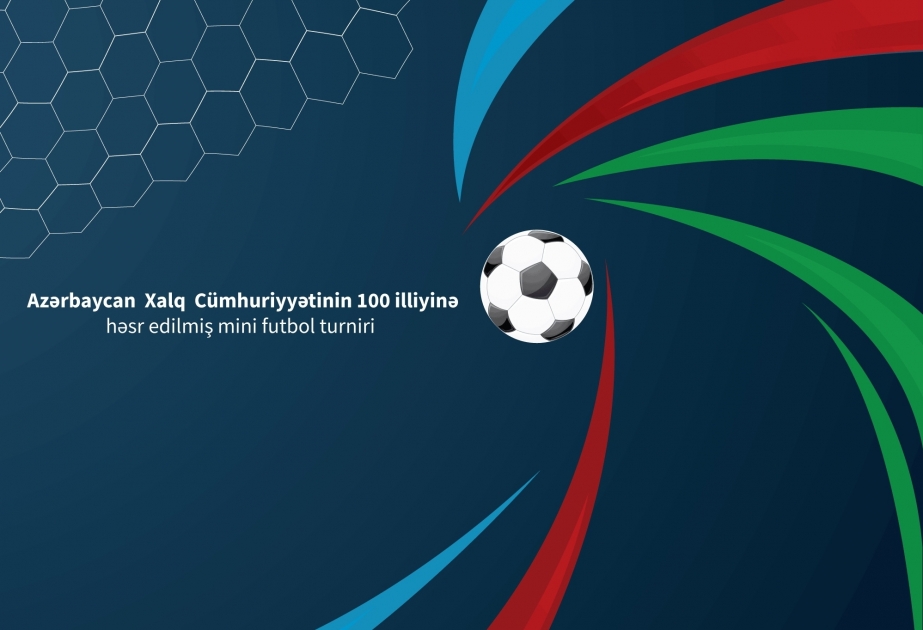 Azərbaycan Xalq Cümhuriyyətinin 100 illiyinə həsr olunmuş minifutbol turniri keçiriləcək