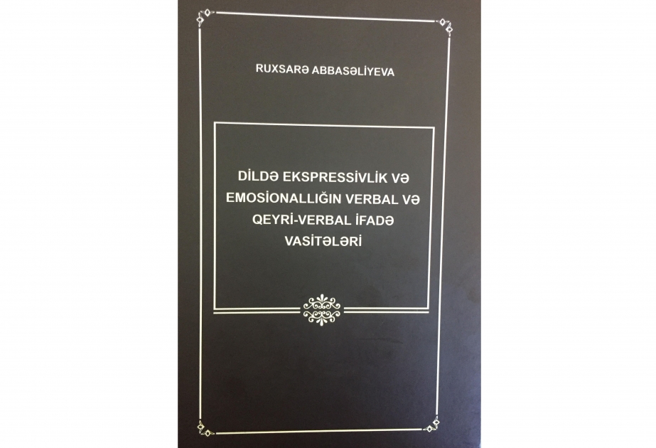 “Dildə ekspressivlik və emosionallığın verbal və qeyri- verbal ifadə vasitələri” kitabı çapdan çıxıb