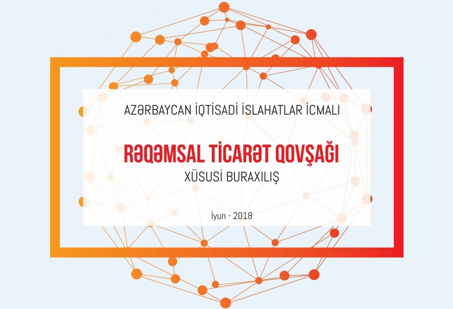 “İslahatlar İcmalı”nın xüsusi buraxılışı Rəqəmsal Ticarət Qovşağına həsr olunub