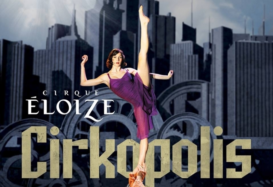 “Cirque Eloize” sirki Bakıda çıxış edəcək