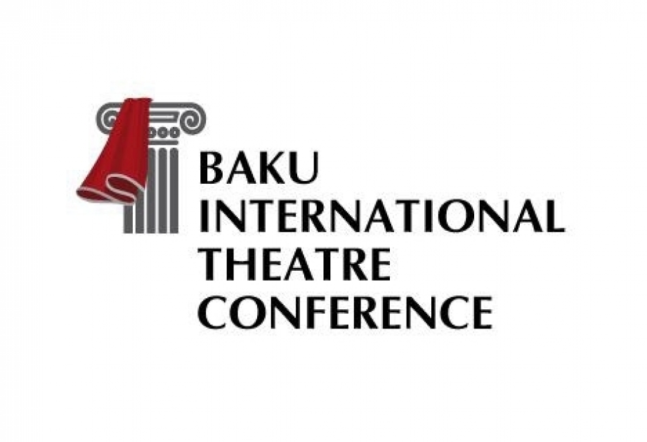 Bakı V Beynəlxalq Teatr Konfransı XXI əsrdə teatrın fəlsəfəsi mövzusuna həsr ediləcək