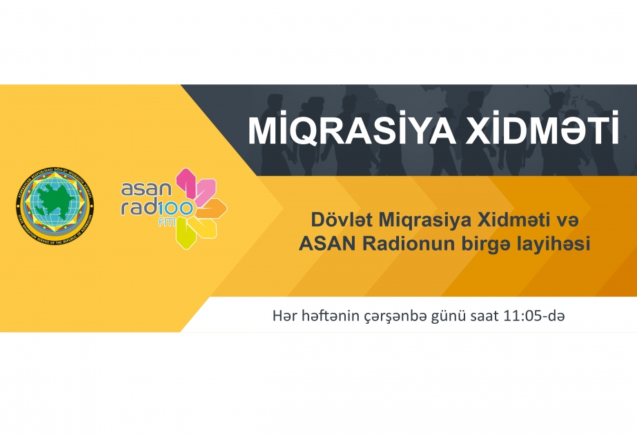 Dövlət Miqrasiya Xidməti “ASAN Radio” ilə birgə yeni layihəyə start verir