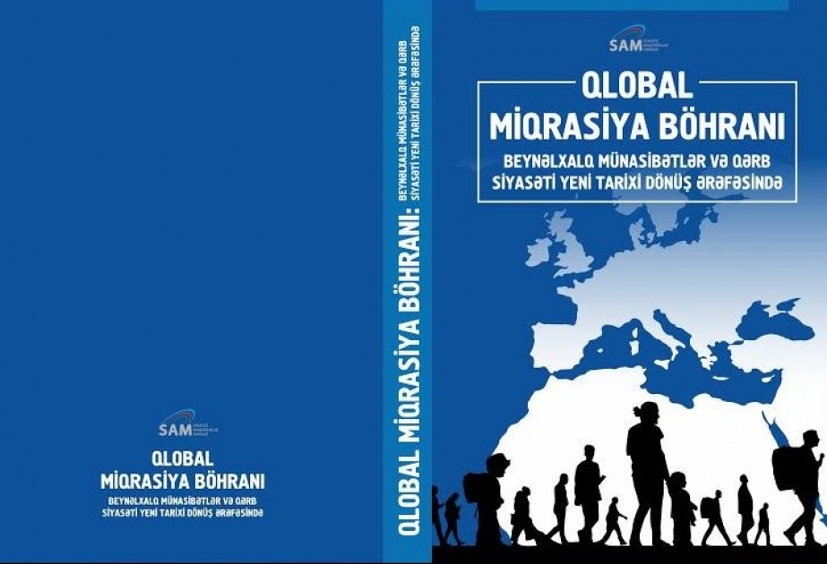 "Qlobal miqrasiya böhranı: Beynəlxalq münasibətlər və Qərb siyasəti yeni tarixi dönüş ərəfəsində" kitabı çapdan çıxıb
