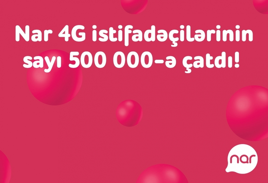®  Number of 4G users of Nar reached half a million