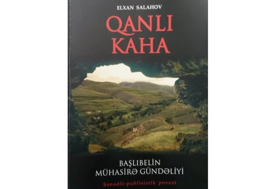 “Qanlı kaha" kitabı dörd aya yaxın erməni əsirliyində qalan kənd sakinlərinin mühasirə həyatından bəhs edir
