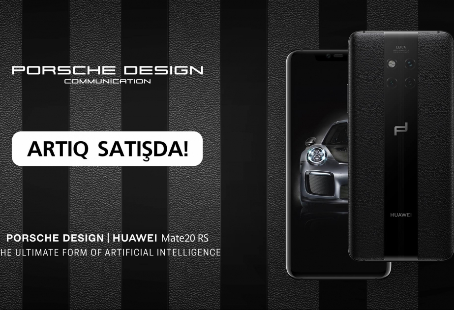 ®  “Huawei Porsche Design Mate 20 RS” premium modeli regionda yalnız Azərbaycanda