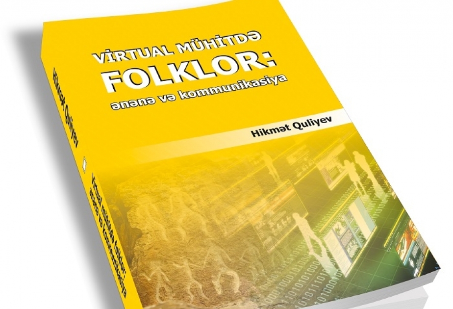 “Virtual mühitdə folklor: ənənə və kommunikasiya” kitabı çapdan çıxıb