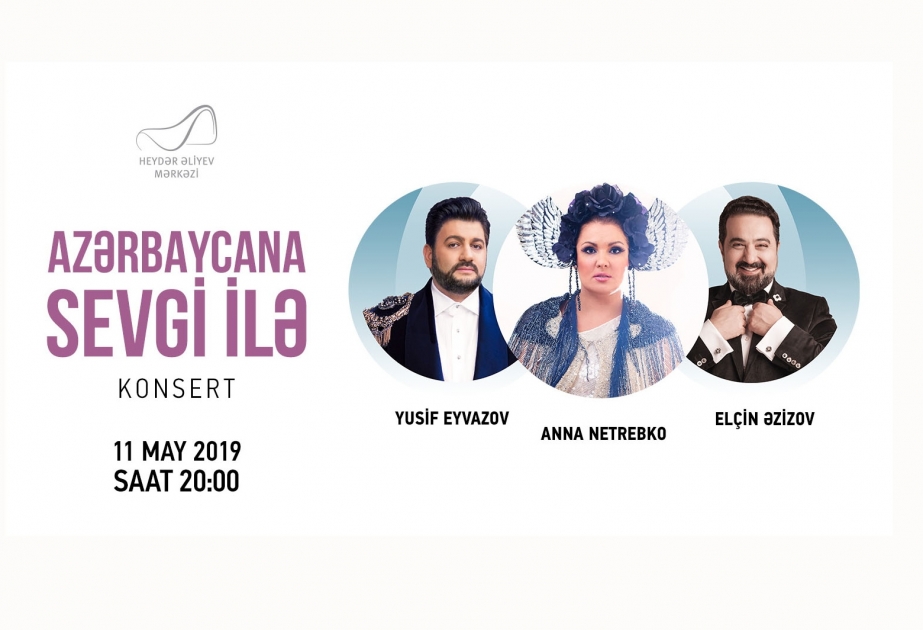 Anna Netrebko, Yusif Eyvazov və Elçin Əzizov Heydər Əliyev Mərkəzində çıxış edəcəklər