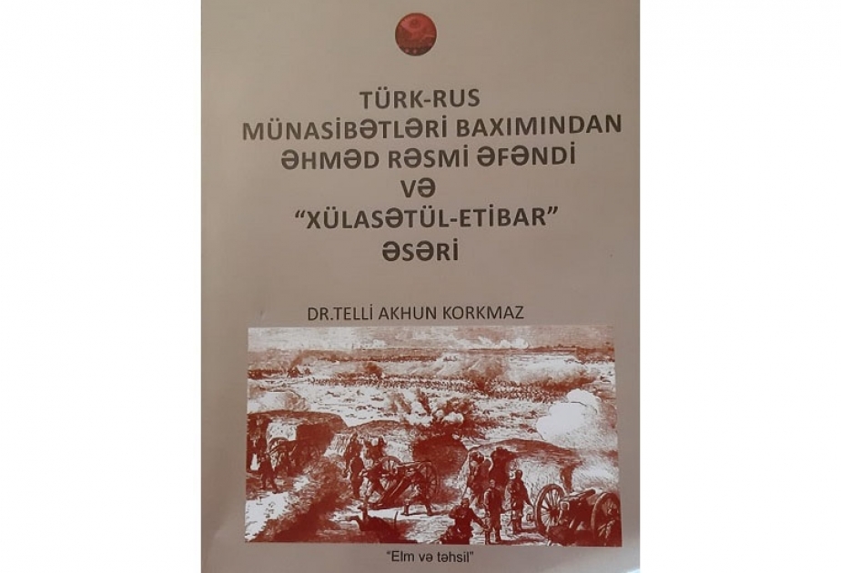 Türk diplomatı Əhməd Rəsmi Əfəndinin “Xülasətül-etibar” əsəri haqqında kitab nəşr olunub